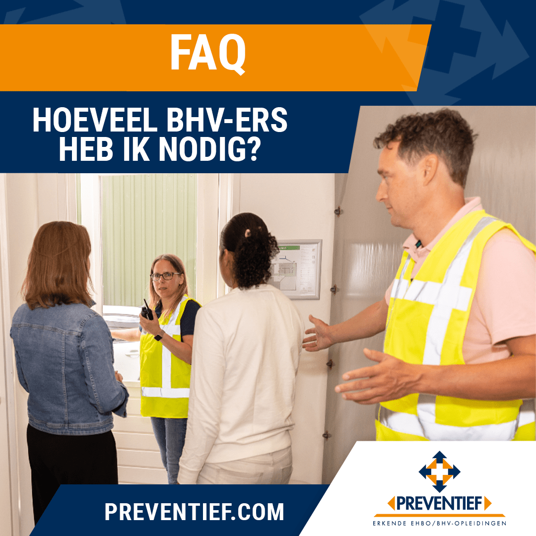 FAQ Hoeveel BHVers heb ik nodig | Preventief BV | Veiligheidscursussen zoals EHBO, BHV en VCA FAQ Hoeveel BHVers heb ik nodig | Preventief BV | Veiligheidscursussen zoals EHBO, BHV en VCA